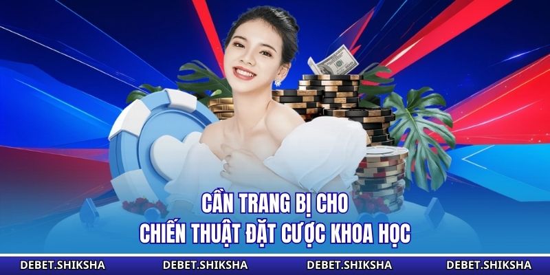 DEBET – Hệ Thống Cá Cược Trực Tuyến Đẳng Cấp Và Uy Tín Số 1 Cần trang bị cho chiến thuật đặt cược khoa học