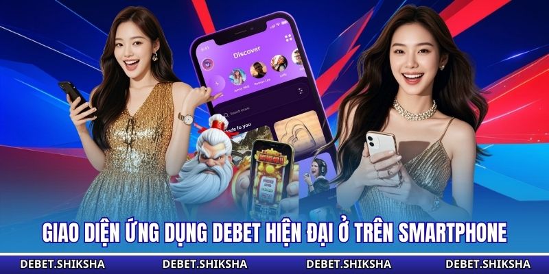 Tải App Debet - Trải Nghiệm Không Gian Giải Trí Đẳng Cấp Giao diện ứng dụng Debet hiện đại ở trên smartphone