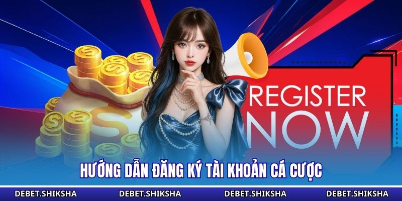 Hướng dẫn đăng ký tài khoản cá cược 