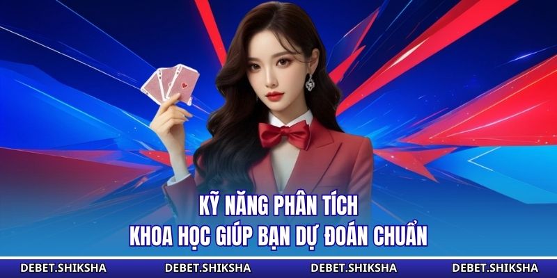 DEBET – Hệ Thống Cá Cược Trực Tuyến Đẳng Cấp Và Uy Tín Số 1 Kỹ năng phân tích khoa học giúp bạn dự đoán chuẩn