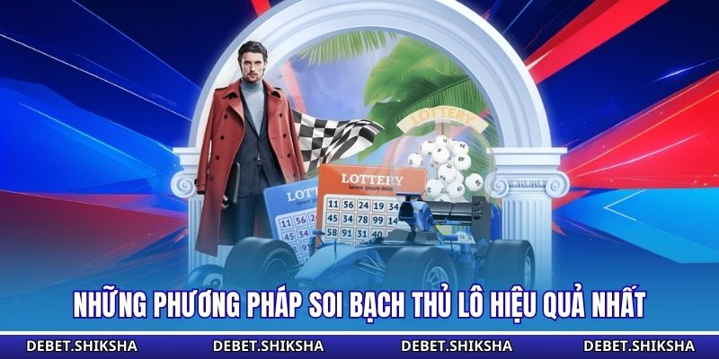 Những phương pháp soi bạch thủ lô hiệu quả nhất