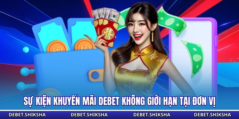 Khuyến Mãi Debet - Cơ Hội Nhận Thưởng Đặc Sắc 2026 Sự kiện khuyến mãi Debet không giới hạn tại đơn vị